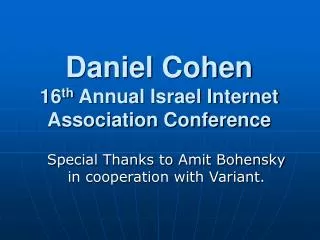 Daniel Cohen 16 th Annual Israel Internet Association Conference
