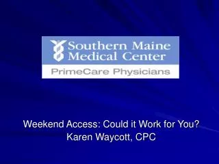Weekend Access: Could it Work for You? Karen Waycott, CPC