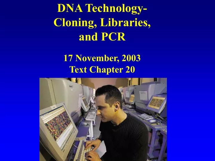 dna technology cloning libraries and pcr 17 november 2003 text chapter 20