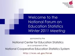 Welcome to the National Forum on Education Statistics Winter 2011 Meeting