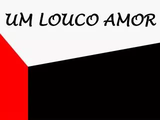 um louco amor
