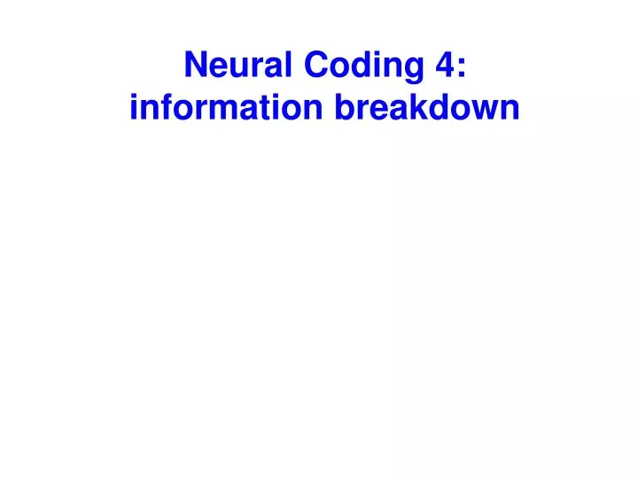neural coding 4 information breakdown