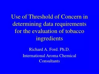 Richard A. Ford. Ph.D. International Aroma Chemical Consultants