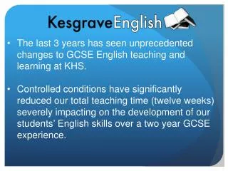 The last 3 years has seen unprecedented changes to GCSE English teaching and learning at KHS.