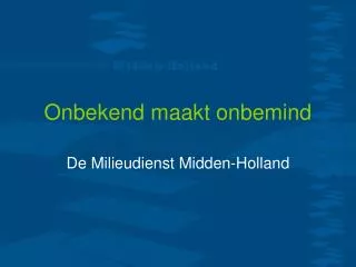 onbekend maakt onbemind