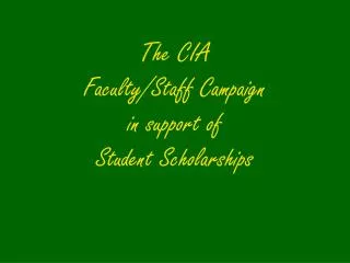 The CIA Faculty/Staff Campaign in support of Student Scholarships