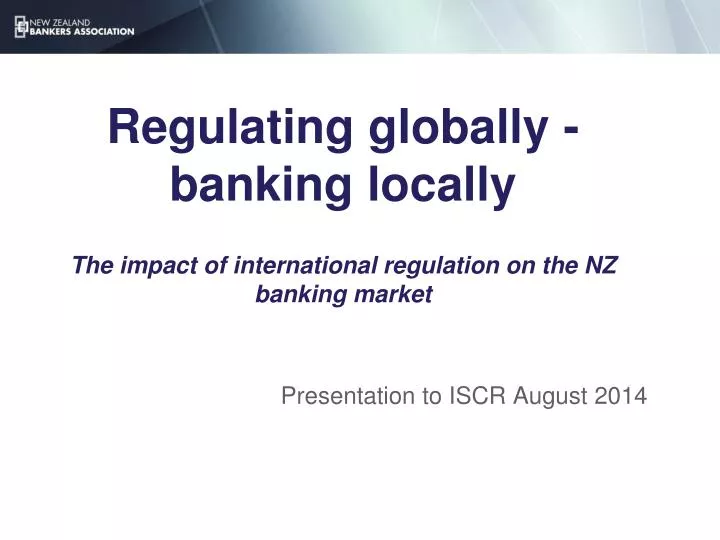 regulating globally banking locally the impact of international regulation on the nz banking market