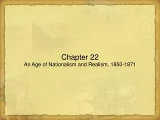 Chapter 22 An Age of Nationalism and Realism, 1850-1871