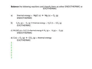 Balance the following reactions and classify them as either ENDOTHERMIC or EXOTHERMIC