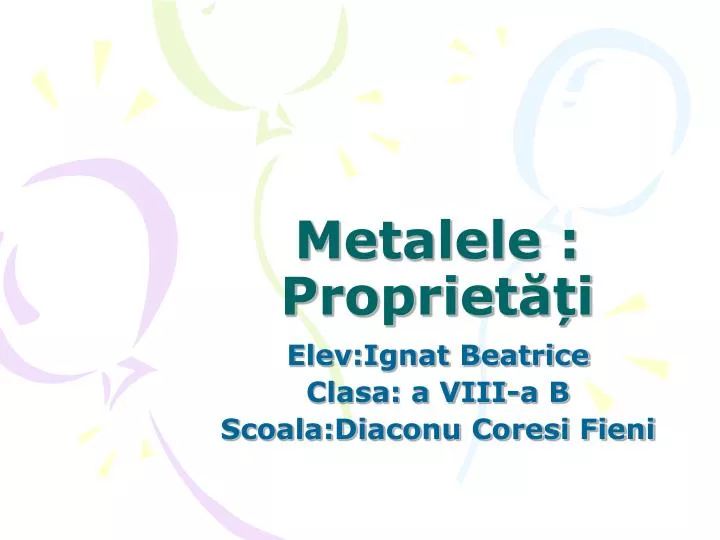 metalele propriet i