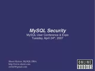 MySQL Security MySQL User Conference &amp; Expo Tuesday, April 24 th , 2007