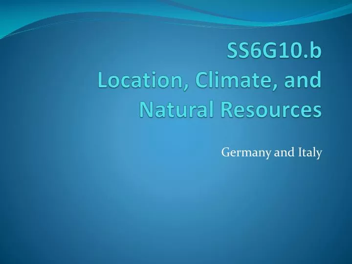 ss6g10 b location climate and natural resources