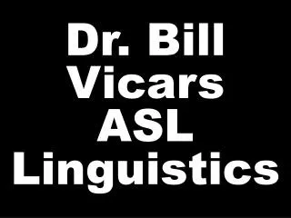 Dr. Bill Vicars ASL Linguistics