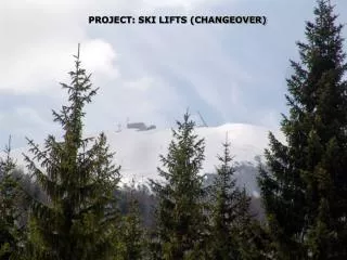 PROJECT: SKI LIFTS (CHANGEOVER)