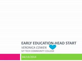 Early Education-Head Start veronica Cowen Ivy Tech Community College