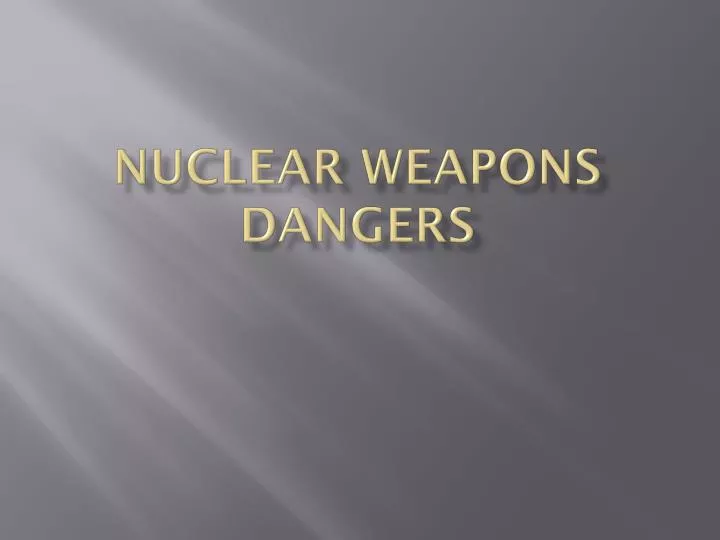nuclear weapons dangers