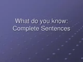 What do you know: Complete Sentences