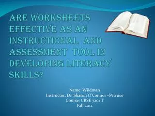 ARE WORKSHEETS EFFECTIVE AS AN INSTRUCTIONAL AND Assessment TOOL IN DEVELOPING LITERACY SKILLS?