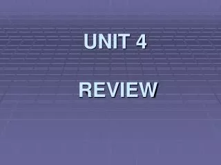 UNIT 4 REVIEW