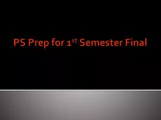 PS Prep for 1 st Semester Final