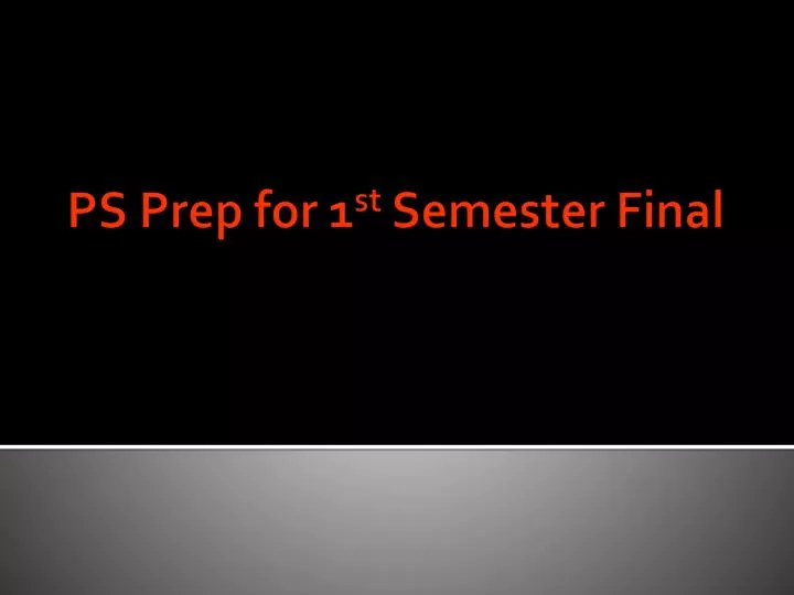 ps prep for 1 st semester final