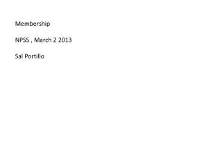 Membership NPSS , March 2 2013 Sal Portillo