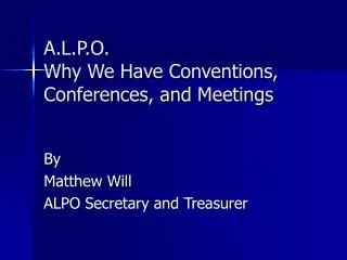 A.L.P.O. Why We Have Conventions, Conferences, and Meetings