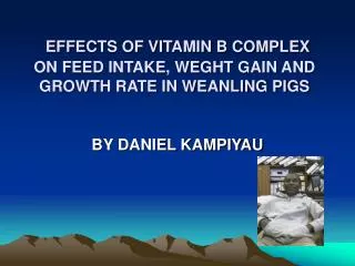 EFFECTS OF VITAMIN B COMPLEX ON FEED INTAKE, WEGHT GAIN AND GROWTH RATE IN WEANLING PIGS