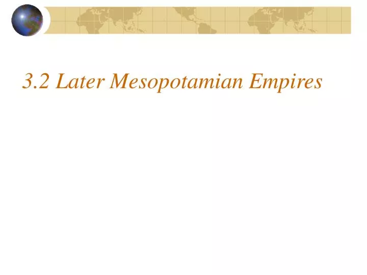 3 2 later mesopotamian empires