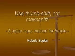 Use thumb-shift , not makeshift ! - A better input method for Arabic -