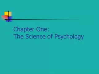 Chapter One: The Science of Psychology