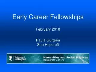 Early Career Fellowships February 2010 Paula Gurteen Sue Hopcroft