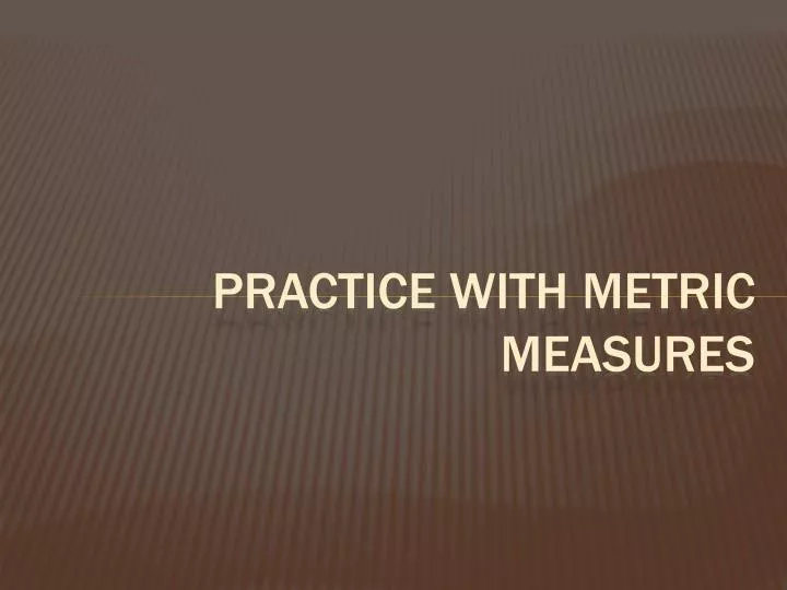 practice with metric measures