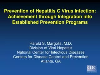 Harold S. Margolis, M.D. Division of Viral Hepatitis National Center for Infectious Diseases