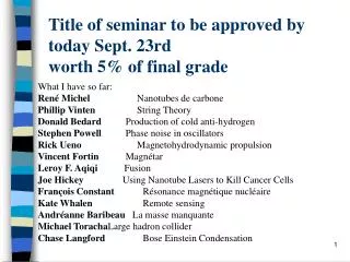 Title of seminar to be approved by today Sept. 23rd worth 5% of final grade