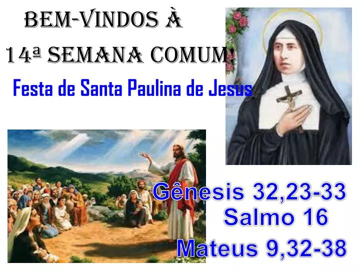 PPT - BEM-VINDOS À 14ª semana COMUM! Festa de Santa Paulina de