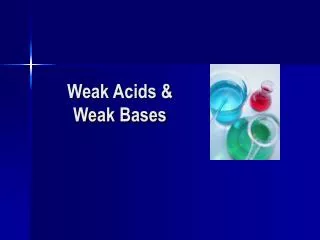 Weak Acids &amp; Weak Bases