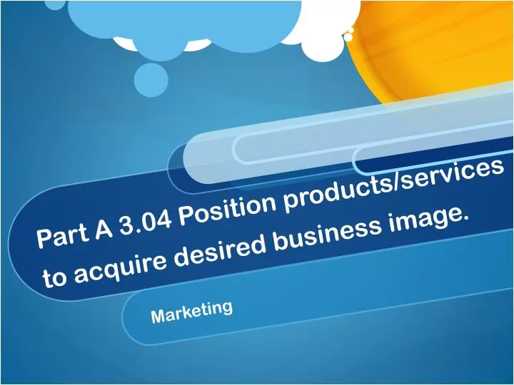 part a 3 04 position products services to acquire desired business image