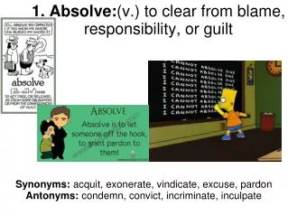 1. Absolve: (v.) to clear from blame, responsibility, or guilt