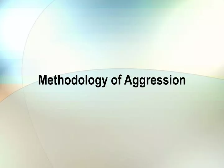 methodology of aggression