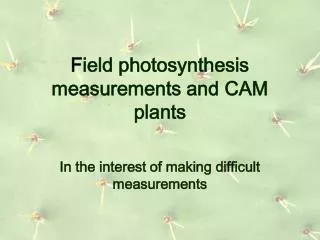 F ield photosynthesis measurements and CAM plants