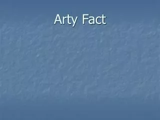 Arty Fact