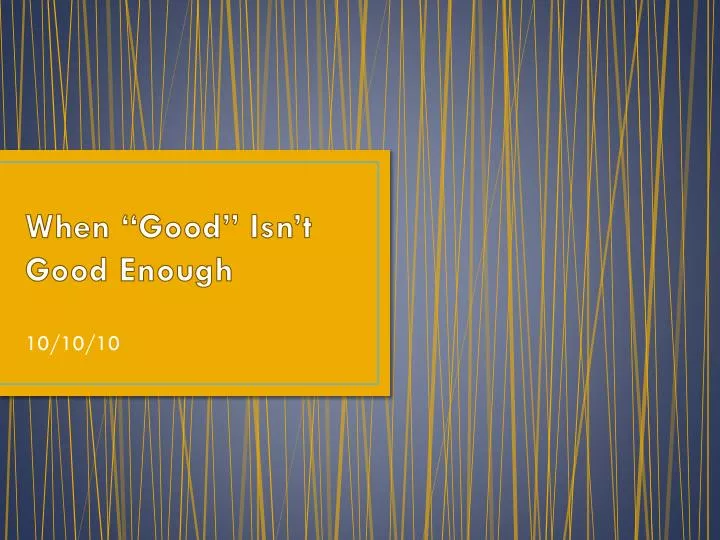 when good isn t good enough