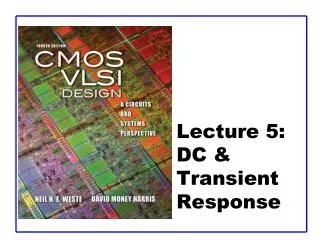 Lecture 5: DC &amp; Transient Response