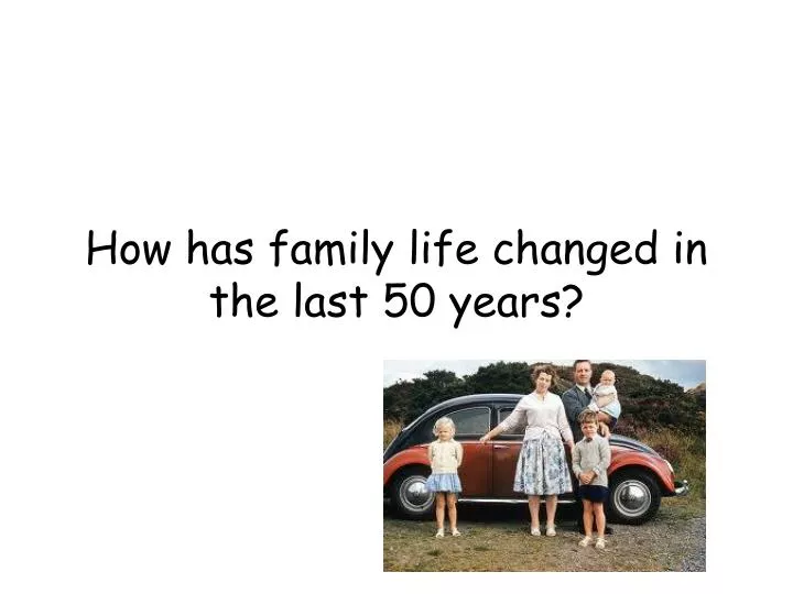 how has family life changed in the last 50 years