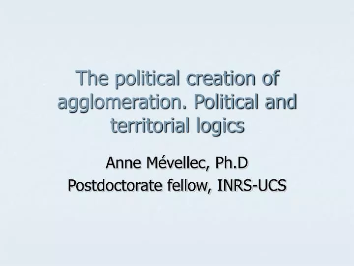 the political creation of agglomeration political and territorial logics