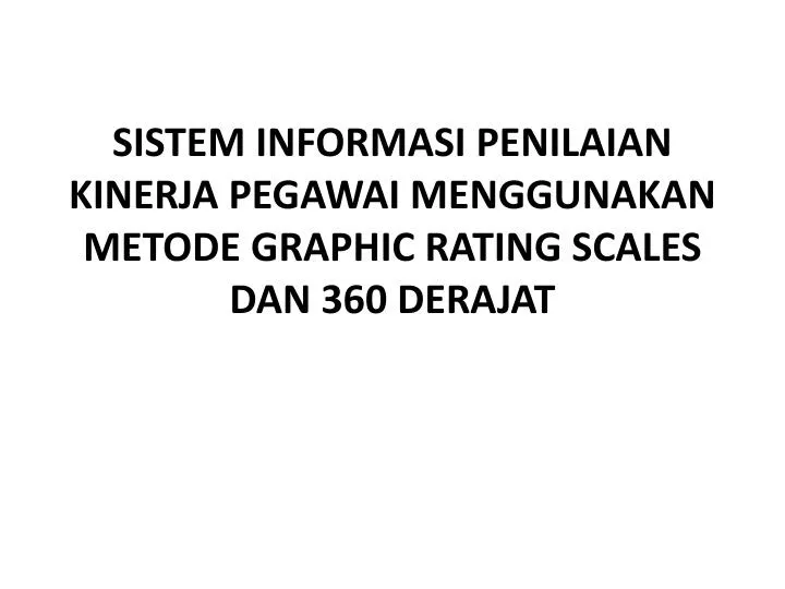 sistem informasi penilaian kinerja pegawai menggunakan metode graphic rating scales dan 360 derajat