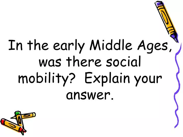 in the early middle ages was there social mobility explain your answer