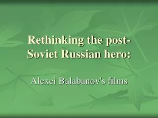 Rethinking the post-Soviet Russian hero: