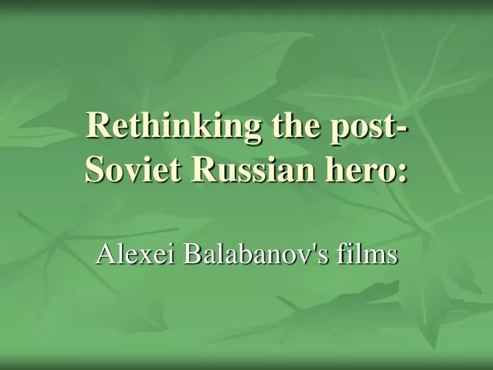rethinking the post soviet russian hero